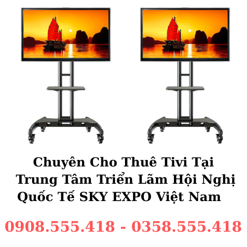 Chuyên cho thuê tivi tại Trung Tâm Triển Lãm Hội Nghị Quốc Tế SKY EXPO Việt Nam